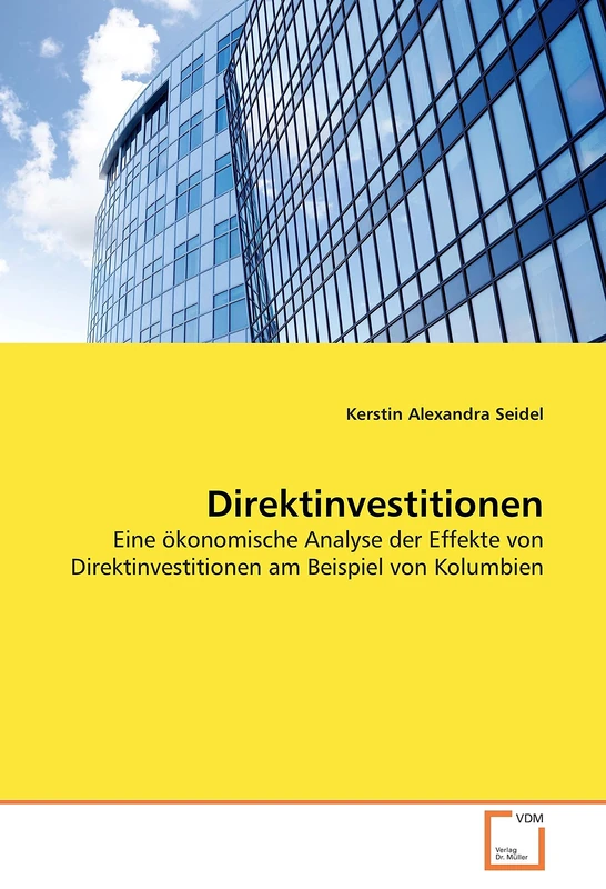 Direktinvestitionen: Eine ökonomische Analyse der Effekte von Direktinvestitionen am Beispiel von Kolumbien