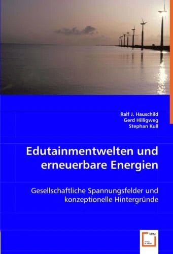 Edutainmentwelten und erneuerbare Energien: Gesellschaftliche Spannungsfelder und konzeptionelle Hintergründe