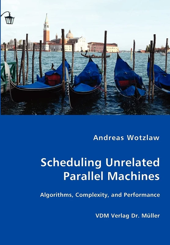 Scheduling Unrelated Parallel Machines- Algorithms, Complexity, and Performance