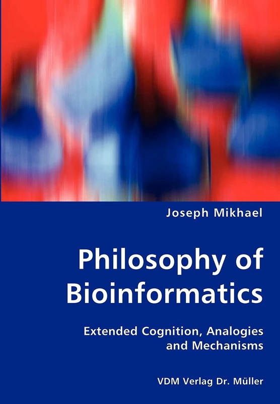 Philosophy of Bioinformatics - Extended Cognition, Analogies and Mechanisms - Image 1