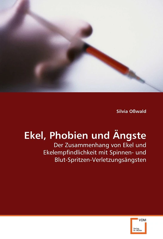 Ekel, Phobien und Ängste: Der Zusammenhang von Ekel und Ekelempfindlichkeit mit Spinnen- und Blut-Spritzen-Verletzungsängsten