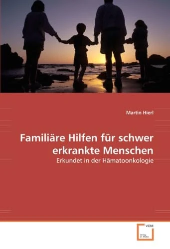 Familiäre Hilfen für schwer erkrankte Menschen: Erkundet in der Hämatoonkologie