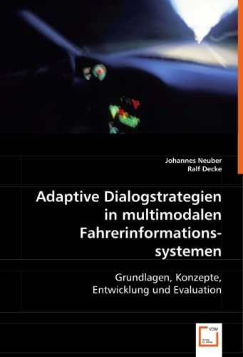 Adaptive Dialogstrategien in multimodalen Fahrerinformationssystemen: Grundlagen, Konzepte, Entwicklung und Evaluation - Image 1