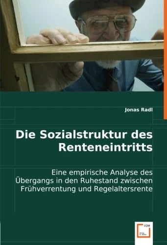 Die Sozialstruktur des Renteneintritts: Eine empirische Analyse des Übergangs in den Ruhestand zwischen Frühverrentung und Regelaltersrente - Image 1