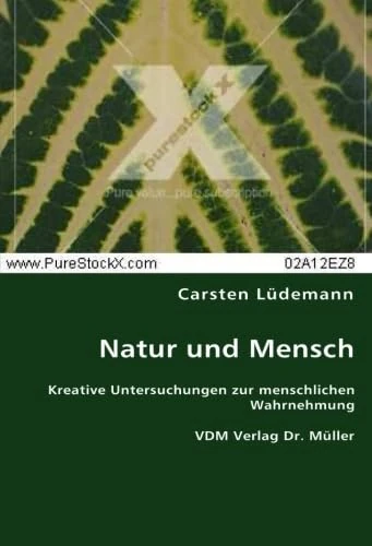 Natur und Mensch: Kreative Untersuchungen zur menschlichen Wahrnehmung