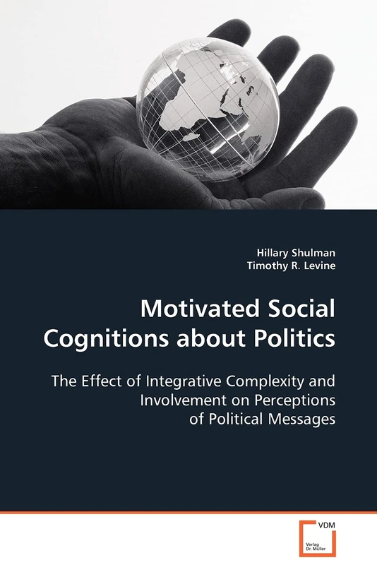 Motivated Social Cognitions about Politics: The Effect of Integrative Complexity and Involvement on Perceptions of Political Messages
