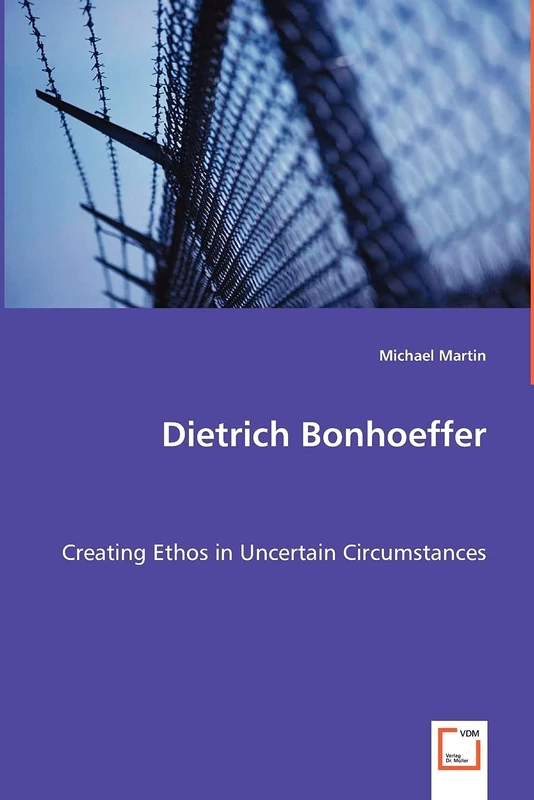 Dietrich Bonhoeffer: Creating Ethos in Uncertain Circumstances