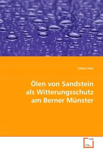 Ölen von Sandstein als Witterungsschutz am Berner Münster