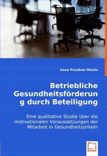 Betriebliche Gesundheitsförderung durch Beteiligung: Eine qualitative Studie über die motivationalen Voraussetzungen der Mitarbeit in Gesundheitszirkeln - Image 1