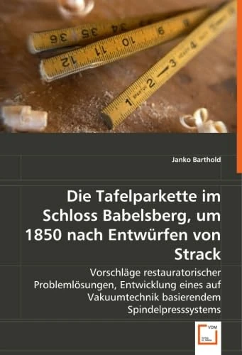 Die Tafelparkette im Schloss Babelsberg, um 1850 nach Entwürfen von Strack: Vorschläge restauratorischer Problemlösungen, Entwicklung eines auf Vakuumtechnik basierendem Spindelpresssystems - Image 1