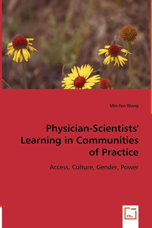 Physician-Scientists` Learning in Communities of Practice: Access, Culture, Gender, Power
