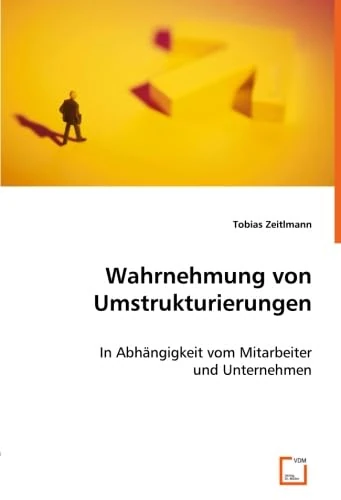 Wahrnehmung von Umstrukturierungen: In Abhängigkeit vom Mitarbeiter und Unternehmen
