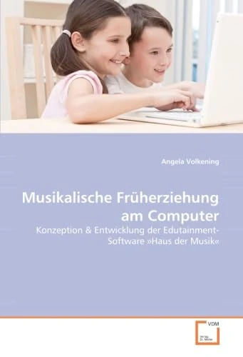 Musikalische Früherziehung am Computer: Konzeption & Entwicklung der Edutainment-Software »Haus der Musik«