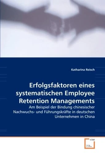 Erfolgsfaktoren eines systematischen Employee Retention Managements: Am Beispiel der Bindung chinesischer Nachwuchs- und Führungskräfte in deutschen Unternehmen in China - Image 1