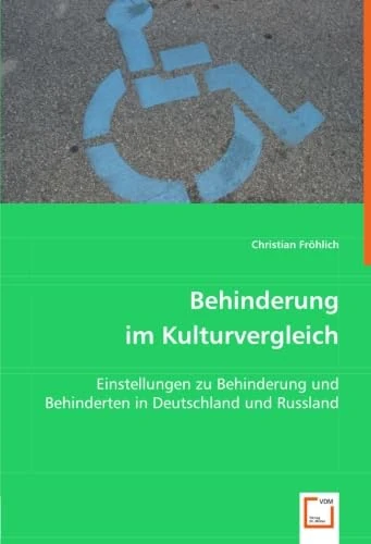 Behinderung im Kulturvergleich: Einstellungen zu Behinderung und Behinderten in Deutschland und Russland