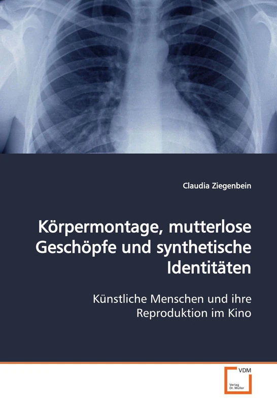 Körpermontage, mutterlose Geschöpfe und synthetische Identitäten: Künstliche Menschen und ihre Reproduktion im Kino