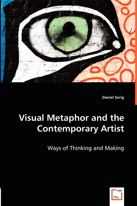 Visual Metaphor and the Contemporary Artist: Ways of Thinking and Making