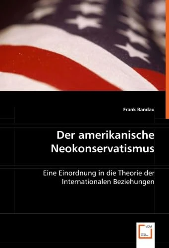Der amerikanische Neokonservatismus: Eine Einordnung in die Theorie der Internationalen Beziehungen - Image 1