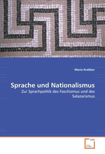 Sprache und Nationalismus: Zur Sprachpolitik des Faschismus und des Salazarismus