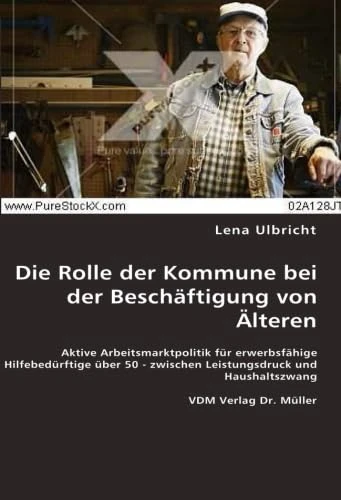 Die Rolle der Kommune bei der Beschäftigung von Älteren: Aktive Arbeitsmarktpolitik für erwerbsfähige Hilfebedürftige über 50 - zwischen Leistungsdruck und Haushaltszwang - Image 1