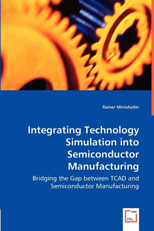 Integrating Technology Simulation into Semiconductor Manufacturing: Bridging the Gap between TCAD and Semiconductor Manufacturing