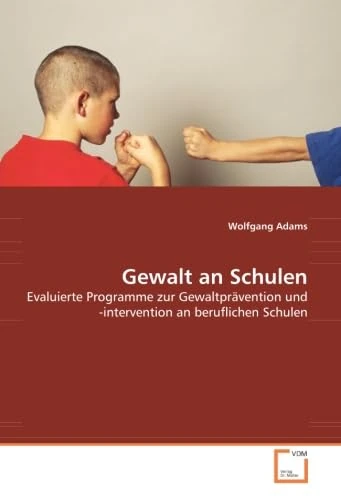 Gewalt an Schulen: Evaluierte Programme zur Gewaltprävention und -intervention an beruflichen Schulen