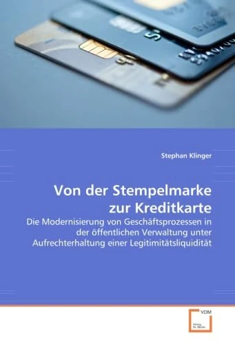 Von der Stempelmarke zur Kreditkarte: Die Modernisierung von Geschäftsprozessen in der öffentlichen Verwaltung unter Aufrechterhaltung einer Legitimitätsliquidität - Image 1