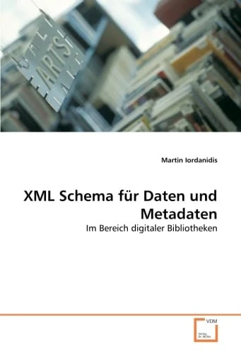 XML Schema für Daten und Metadaten: Im Bereich digitaler Bibliotheken