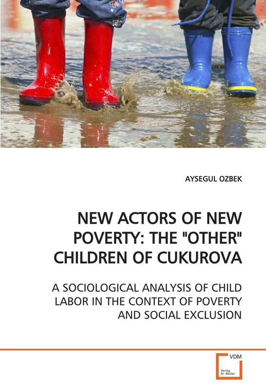 NEW ACTORS OF NEW POVERTY: THE "OTHER" CHILDREN OF CUKUROVA: A SOCIOLOGICAL ANALYSIS OF CHILD LABOR IN THE CONTEXT OF POVERTY AND SOCIAL EXCLUSION