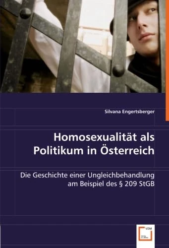 Homosexualität als Politikum in Österreich: Die Geschichte einer Ungleichbehandlung am Beispiel des § 209 StGB