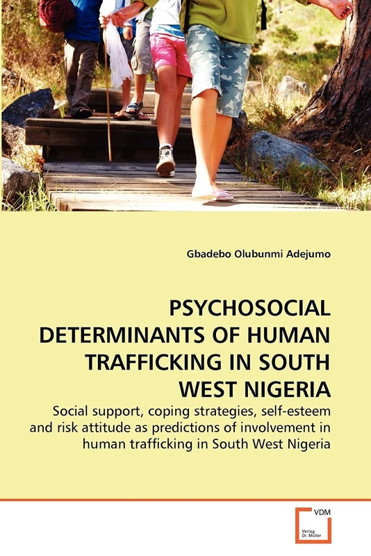 PSYCHOSOCIAL DETERMINANTS OF HUMAN TRAFFICKING IN SOUTH WEST NIGERIA: Social support, coping strategies, self-esteem and risk attitude as predictions ... in human trafficking in South West Nigeria