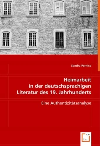Heimarbeit in der deutschsprachigen Literatur des 19. Jahrhunderts: Eine Authentizitätsanalyse