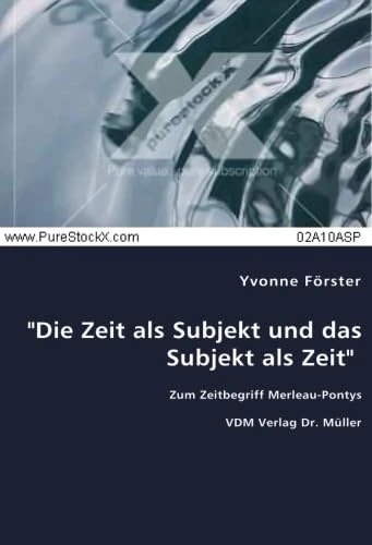 "Die Zeit als Subjekt und das Subjekt als Zeit": Zum Zeitbegriff Merleau-Pontys