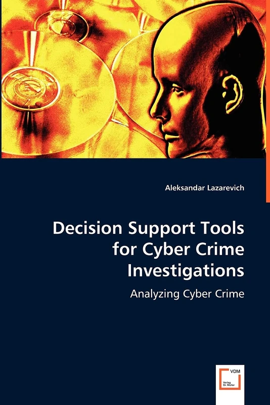 Decision Support tools for Cyber Crime Investigations: Analyzing Cyber Crime