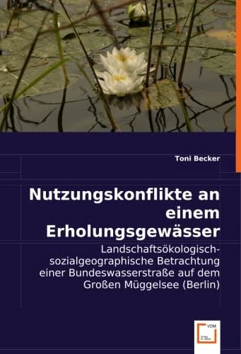 Nutzungskonflikte an einem Erholungsgewässer: Landschaftsökologisch-sozialgeographische Betrachtung einer Bundeswasserstraße auf dem Großen Müggelsee (Berlin) - Image 1
