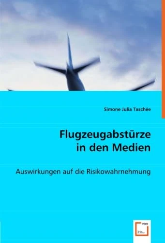 Flugzeugabstürze in den Medien: Auswirkungen auf die Risikowahrnehmung