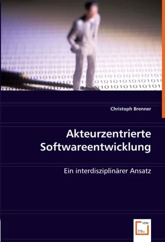 Akteurzentrierte Softwareentwicklung: Ein interdisziplinärer Ansatz