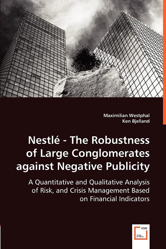 Nestlé - The Robustness of Large Conglomerates against Negative Publicity - A Quantitative and Qualitative Analysis of Risk, and Crisis Management Based on Financial Indicators