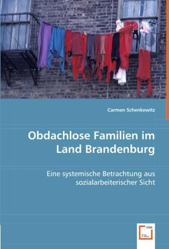 Obdachlose Familien im Land Brandenburg: Eine systemische Betrachtung aus sozialarbeiterischer Sicht