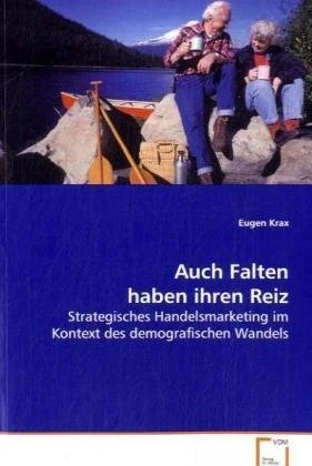 Auch Falten haben ihren Reiz: Strategisches Handelsmarketing im Kontext des demografischen Wandels