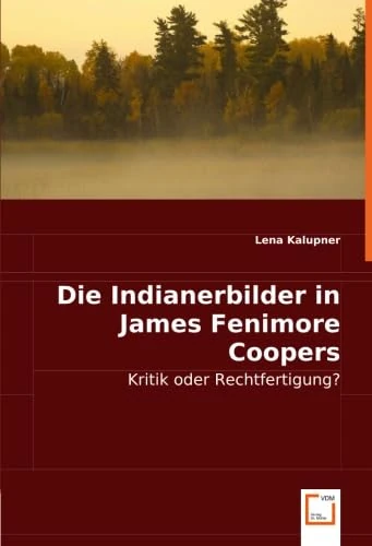 Die Indianerbilder in James Fenimore Coopers Leatherstocking Tales: Kritik oder Rechtfertigung?