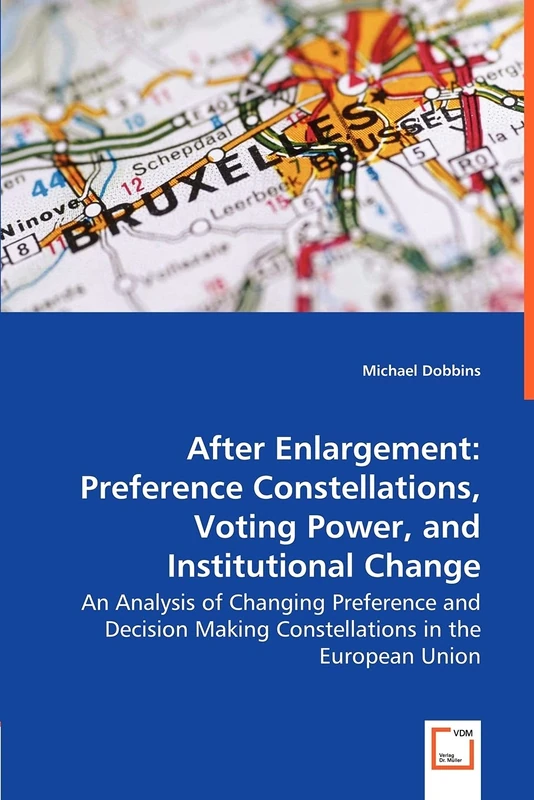 After Enlargement: Preference Constellations, Voting Power, and Institutional Change: An analysis of changing preference and decision making constellations in the European Union - Image 1