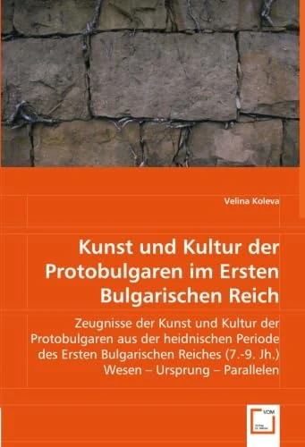 Kunst und Kultur der Protobulgaren im Ersten Bulgarischen Reich: Zeugnisse der Kunst und Kultur der Protobulgaren aus der heidnischen Periode des ... (7.-9. Jh.) Wesen. Ursprung. Parallelen. - Image 1