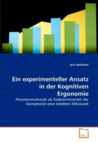 Ein experimenteller Ansatz in der Kognitiven Ergonomie: Personenmerkmale als Kodeterminanten der Komplexität einer belebten Mikrowelt