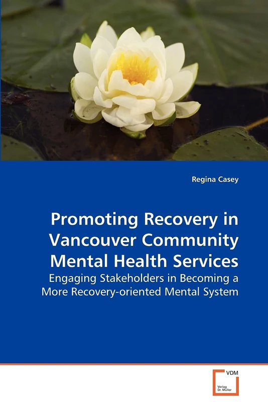 Promoting Recovery in Vancouver Community Mental Health Services: Engaging Stakeholders in Becoming a More Recovery-oriented Mental System