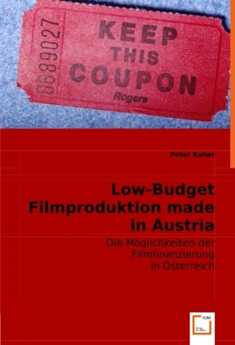Low-Budget Filmproduktion made in Austria: Die Möglichkeiten der Filmfinanzierung in Österreich