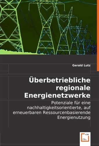 Überbetriebliche regionale Energienetzwerke: Potenziale für eine nachhaltigkeitsorientierte, auf erneuerbaren Ressourcen basierende Energienutzung - Image 1