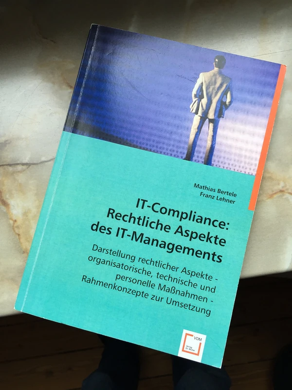 IT-Compliance: Rechtliche Aspekte des IT-Managements: Darstellung rechtlicher Aspekte - organisatorische, technische und personelle Maßnahmen - Rahmenkonzepte zur Umsetzung