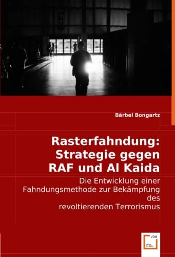 Rasterfahndung: Strategie gegen RAF und Al Kaida: Die Entwicklung einer Fahndungsmethode zur Bekämpfung des revoltierenden Terrorismus - Image 1