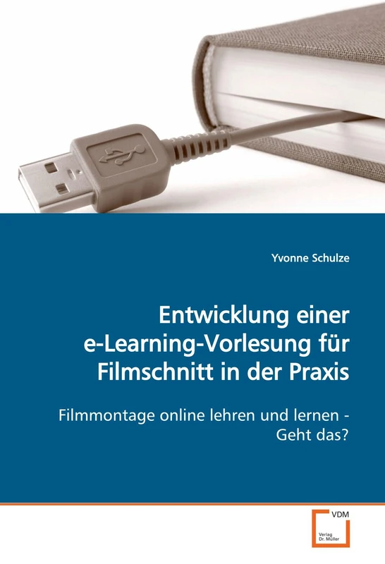 Entwicklung einer e-Learning-Vorlesung für Filmschnitt in der Praxis: Filmmontage online lehren und lernen - Geht das?